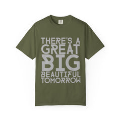 There's a Great Big Beautiful Tomorrow T-Shirt | unisex Graphic Tee