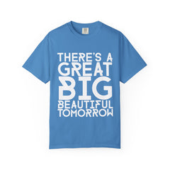 There's a Great Big Beautiful Tomorrow T-Shirt | unisex Graphic Tee