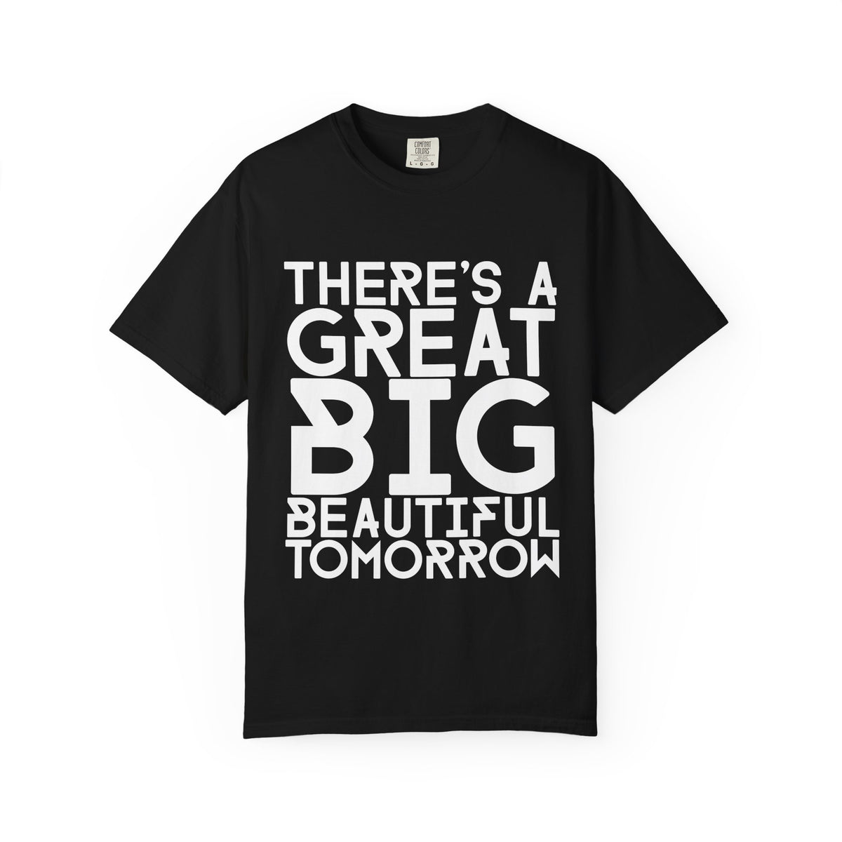 There's a Great Big Beautiful Tomorrow T-Shirt | unisex Graphic Tee