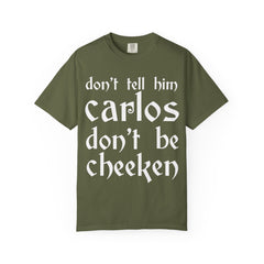 Don't Tell Him Carlos, Don't Be Cheeken T-Shirt | Unisex Graphic Tee